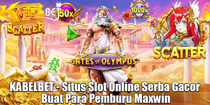 KABELBET - Situs Slot Online Serba Gacor Buat Para Pemburu Maxwin