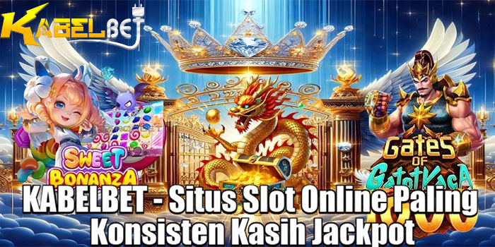 KABELBET - Situs Slot Online Paling Konsisten Kasih Jackpot