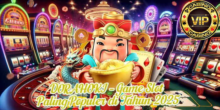 DORAHOKI – Game Slot Paling Populer di Tahun 2025