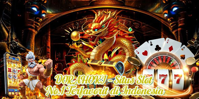 DORAHOKI – Situs Slot No.1 Terfavorit di Indonesia