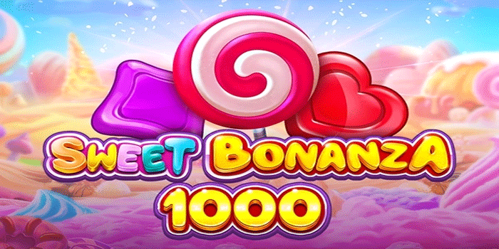 Strategi Bermain Slot Sweet Bonanza 1000 Agar Maxwin